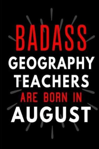 Cover of Badass Geography Teachers Are Born In August