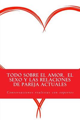 Book cover for Todo sobre el amor, el sexo y las relaciones de pareja actuales