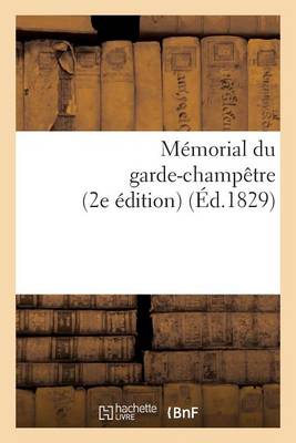 Book cover for Memorial Du Garde-Champetre, Ou Instruction Generale Et Methodique Sur Les Attributions