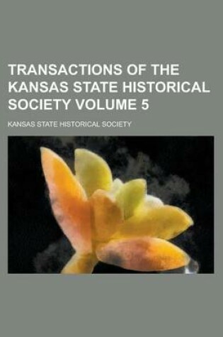 Cover of Transactions of the Kansas State Historical Society Volume 5