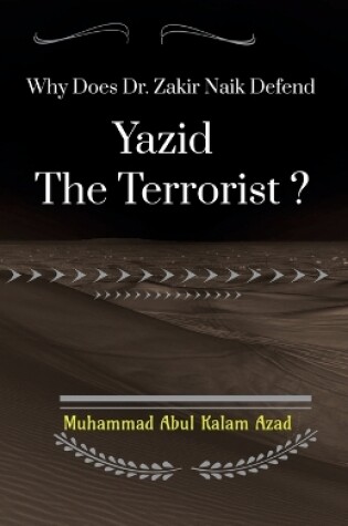 Cover of Why Does Zakir Naik Defend Yazid The Terrorist ?