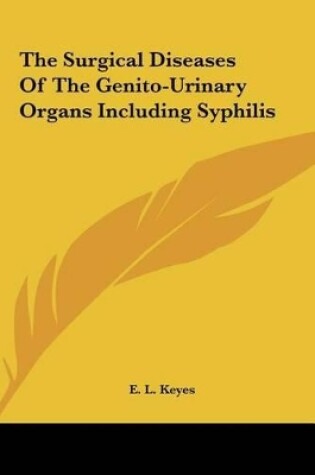 Cover of The Surgical Diseases of the Genito-Urinary Organs Including Syphilis