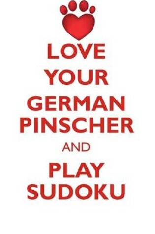 Cover of LOVE YOUR GERMAN PINSCHER AND PLAY SUDOKU GERMAN PINSCHER SUDOKU LEVEL 1 of 15