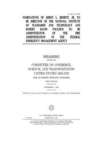 Cover of Nominations of Arden L. Bement, Jr., to be Director of the National Institute of Standards and Technology and Robert David Paulison to be Administrator of the Fire Administration at the Federal Emergency Management Agency