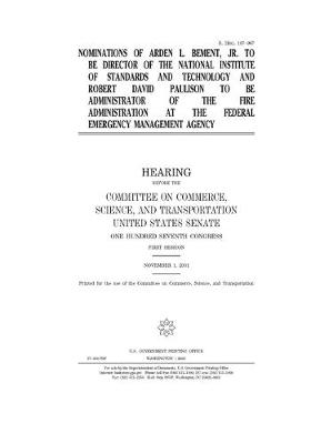 Book cover for Nominations of Arden L. Bement, Jr., to be Director of the National Institute of Standards and Technology and Robert David Paulison to be Administrator of the Fire Administration at the Federal Emergency Management Agency