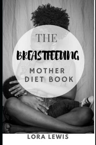 Cover of The Breastfeeding Mother Diet Book