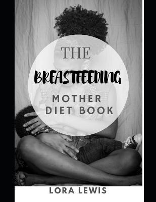 Book cover for The Breastfeeding Mother Diet Book