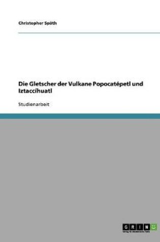 Cover of Die Gletscher der Vulkane Popocatepetl und Iztaccihuatl