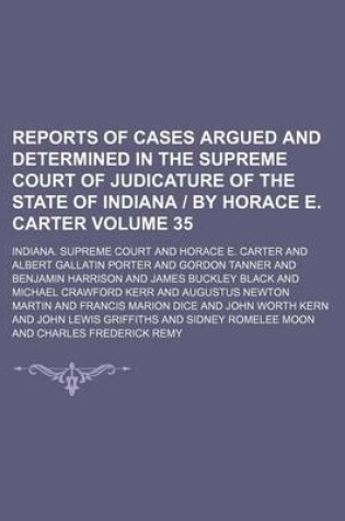 Cover of Reports of Cases Argued and Determined in the Supreme Court of Judicature of the State of Indiana - By Horace E. Carter Volume 35