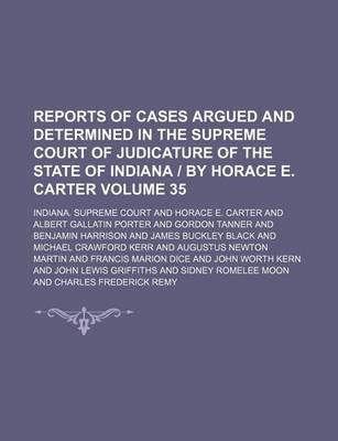 Book cover for Reports of Cases Argued and Determined in the Supreme Court of Judicature of the State of Indiana - By Horace E. Carter Volume 35