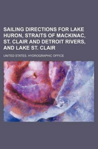 Cover of Sailing Directions for Lake Huron, Straits of Mackinac, St. Clair and Detroit Rivers, and Lake St. Clair