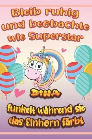 Cover of Bleib ruhig und beobachte wie Superstar Dina funkelt wahrend sie das Einhorn farbt