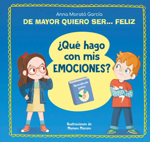 Book cover for De mayor quiero ser... feliz. ¿Qué hago con mis emociones? / When I Grow Up I Wa nt to Be  Happy. What Do I Do with My Emotions?