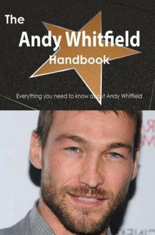 Cover of The Andy Whitfield Handbook - Everything You Need to Know about Andy Whitfield