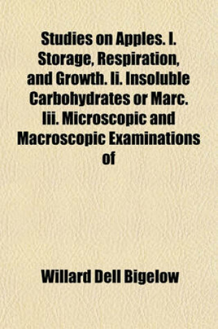 Cover of Studies on Apples. I. Storage, Respiration, and Growth. II. Insoluble Carbohydrates or Marc. III. Microscopic and Macroscopic Examinations of