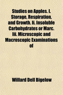 Book cover for Studies on Apples. I. Storage, Respiration, and Growth. II. Insoluble Carbohydrates or Marc. III. Microscopic and Macroscopic Examinations of