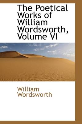 Book cover for The Poetical Works of William Wordsworth, Volume VI