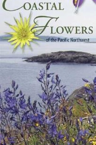 Cover of A Field Guide to Coastal Flowers of the Pacific Northwest