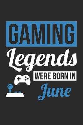Book cover for Gaming Notebook - Gaming Legends Were Born In June - Gaming Journal - Birthday Gift for Gamer