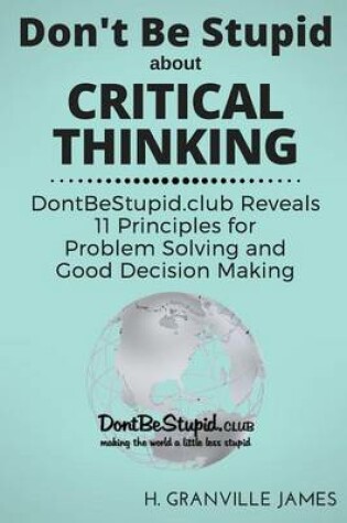 Cover of Don't Be Stupid about Critical Thinking