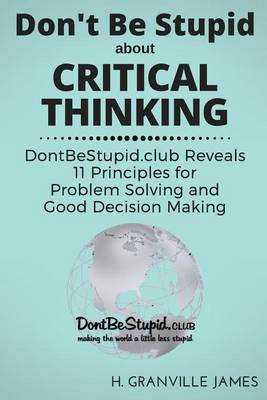 Book cover for Don't Be Stupid about Critical Thinking