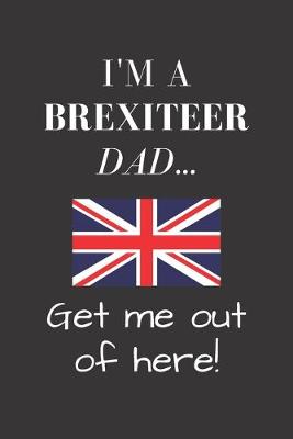 Book cover for I'm a Brexiteer Dad ... - Get me out of here!