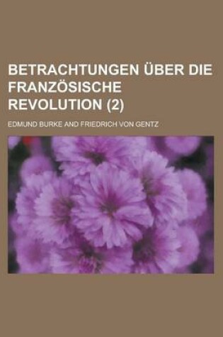 Cover of Betrachtungen Uber Die Franzosische Revolution (2)