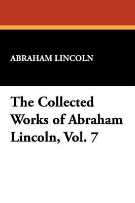 Book cover for The Collected Works of Abraham Lincoln, Vol. 7