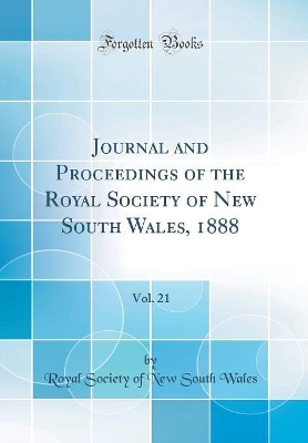 Book cover for Journal and Proceedings of the Royal Society of New South Wales, 1888, Vol. 21 (Classic Reprint)