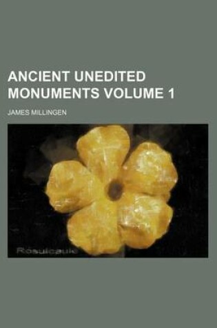 Cover of Ancient Unedited Monuments Volume 1