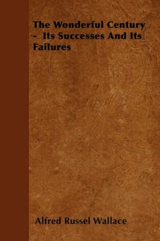 Cover of The Wonderful Century - Its Successes And Its Failures