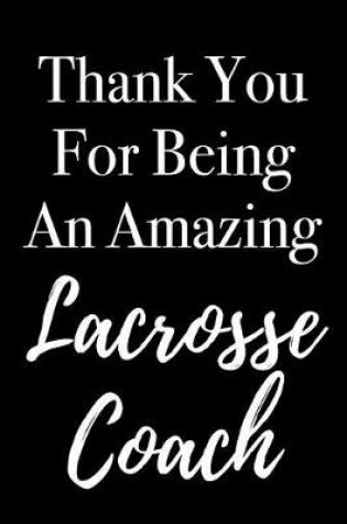 Cover of Thank You for Being an Amazing Lacrosse Coach