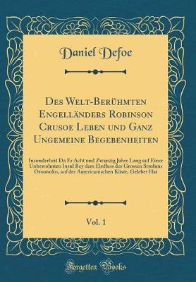 Book cover for Des Welt-Beruhmten Engellanders Robinson Crusoe Leben Und Ganz Ungemeine Begebenheiten, Vol. 1