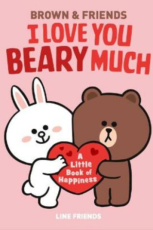 Cover of Line Friends: Brown & Friends: I Love You Beary Much