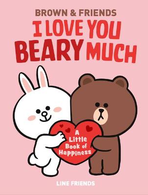 Book cover for Line Friends: Brown & Friends: I Love You Beary Much
