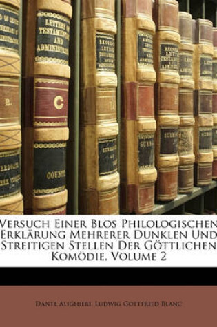 Cover of Versuch Einer Blos Philologischen Erklarung Mehrerer Dunklen Und Streitigen Stellen Der Gottlichen Komodie, Erstes Heft