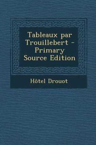 Cover of Tableaux par Trouillebert - Primary Source Edition