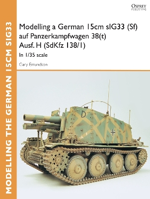 Book cover for Modelling a German 15cm sIG33 (Sf) auf Panzerkampfwagen 38(t) Ausf.H (SdKfz I38/I)