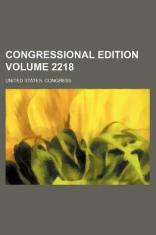 Cover of Congressional Edition Volume 2218