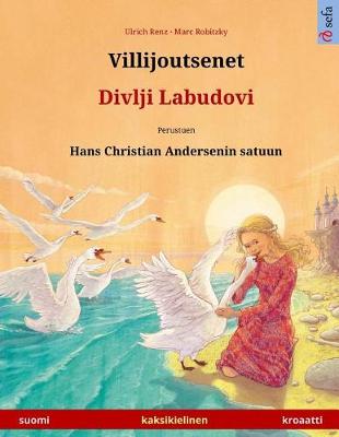 Book cover for Villijoutsenet - Divlji Labudovi. Kaksikielinen Lastenkirja Perustuen Hans Christian Andersenin Satuun (Suomi - Kroaatti)