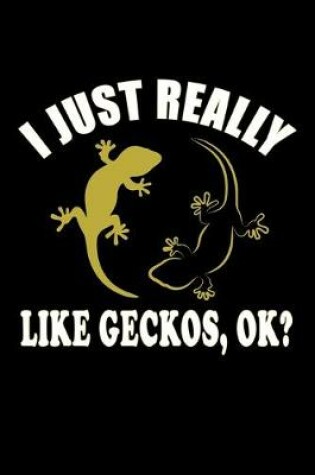 Cover of I Just Really Like Geckos, Ok?