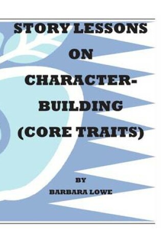 Cover of Story Lessons on Character-Building (Core Traits)