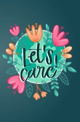 Cover of Let's Care! - 2019 & 2020 Mid Year Academic Planner With Mind Maps, Budget Planner, Goal Setting & Positive Quotes