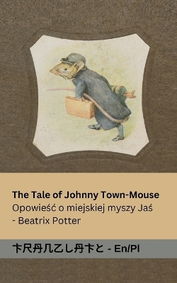 Cover of The Tale of Johnny Town-Mouse / Opowieśc o Myszy z Miasta Johnny