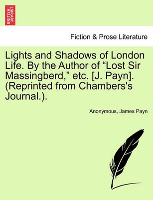 Book cover for Lights and Shadows of London Life. by the Author of "Lost Sir Massingberd," Etc. [J. Payn]. (Reprinted from Chambers's Journal.).