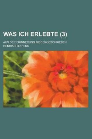 Cover of Was Ich Erlebte; Aus Der Erinnerung Niedergeschrieben (3 )