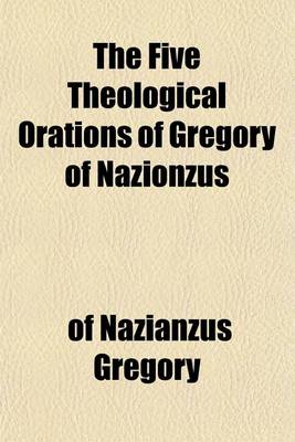 Book cover for The Five Theological Orations of Gregory of Nazionzus
