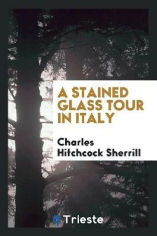 Cover of A Stained Glass Tour in Italy