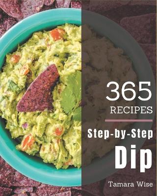 Book cover for 365 Step-by-Step Dip Recipes