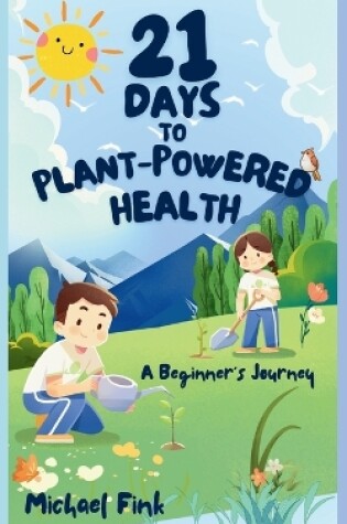 Cover of 21 Days to Plant-Powered Health